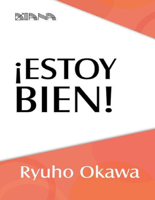 ¡Estoy bien!: Cómo encontrarse a uno mísmo y llevar una vida positiva de Ryuho Okawa