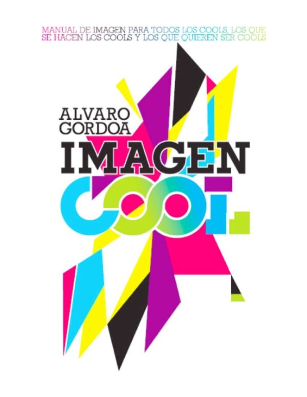 Imagen Cool: Para todos los cools, los que se hacen los cools y los que quieren ser cools de Álvaro Gordoa