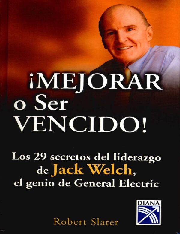 ¡Mejorar o ser Vencido!: Los 29 secretos del liderazgo de Jack Welch
