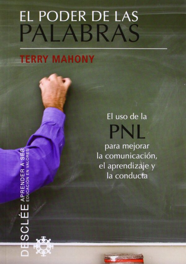 El poder de las palabras: El uso de la PNL para mejorar la comunicación, el aprendizaje y la conducta