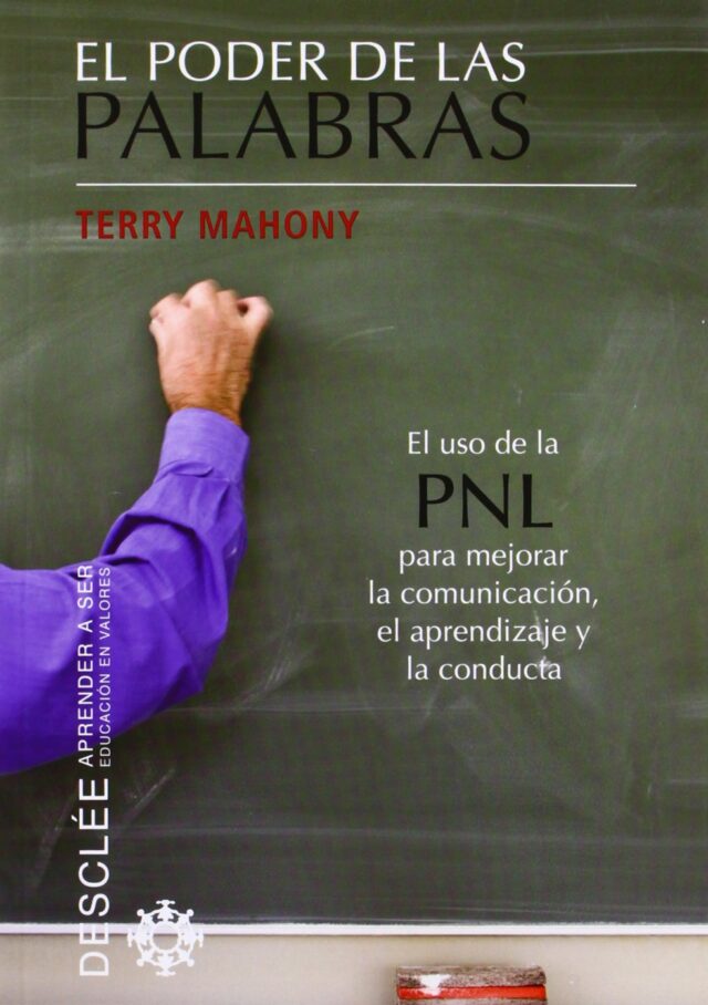 El poder de las palabras: El uso de la PNL para mejorar la comunicación, el aprendizaje y la conducta