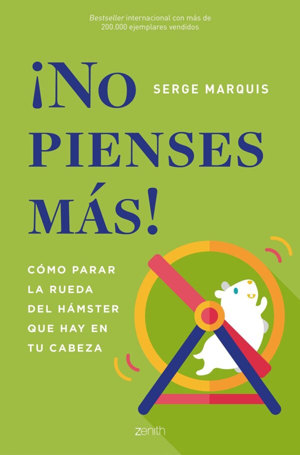 ¡No pienses más!: Cómo parar la rueda del hámster que hay en tu cabeza de Serge Marquis