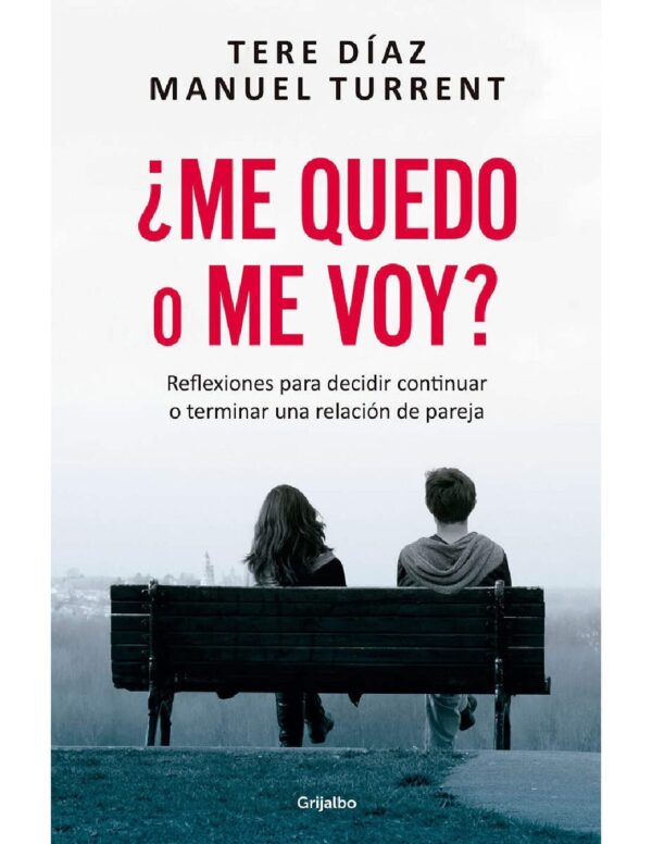 ¿Me Quedo o Me Voy?: Reflexiones para decidir continuar o terminar una relación de pareja de Tere Díaz