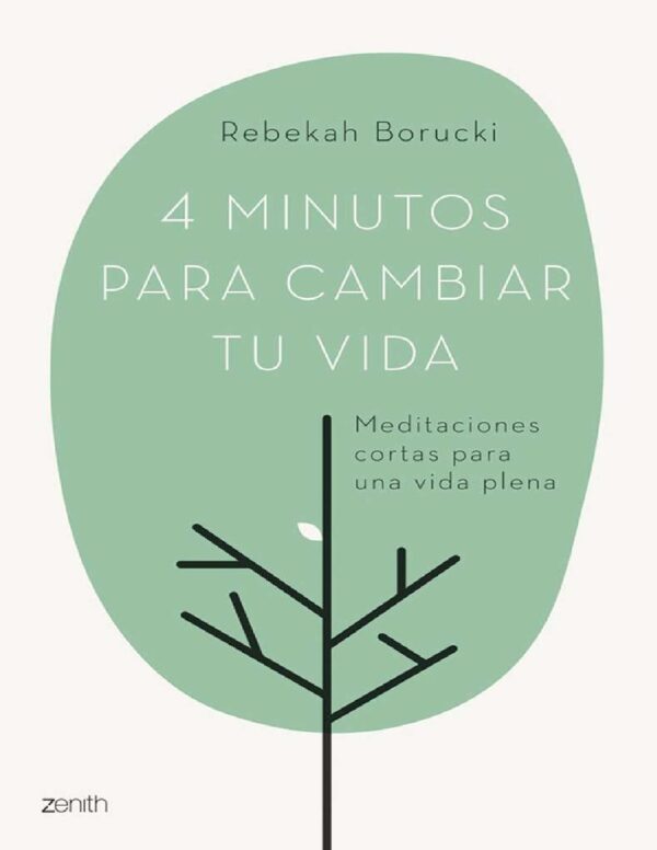 4 minutos para cambiar tu vida: Meditaciones cortas para una vida plena de Rebekah Borucki
