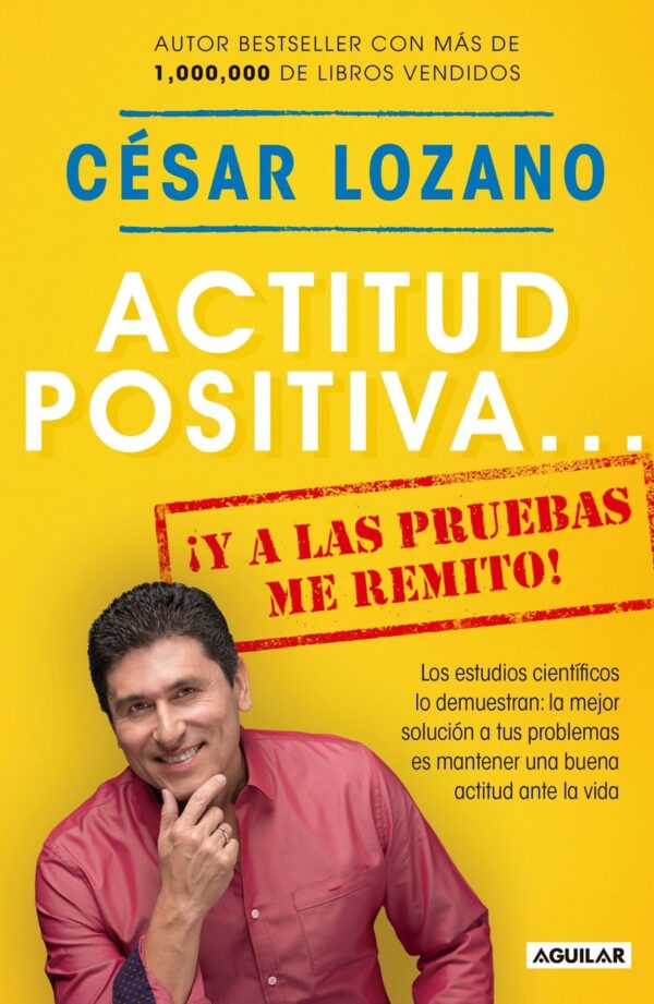 Actitud positiva... ¡Y a las pruebas me remito! de César Lozano