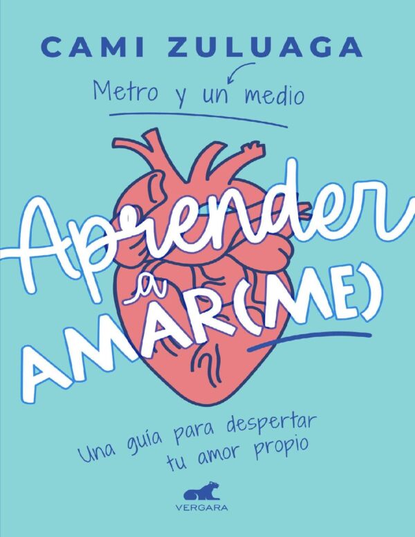 Aprender a amar(me): Una guía para despertar tu amor propio de Camila Zuluaga