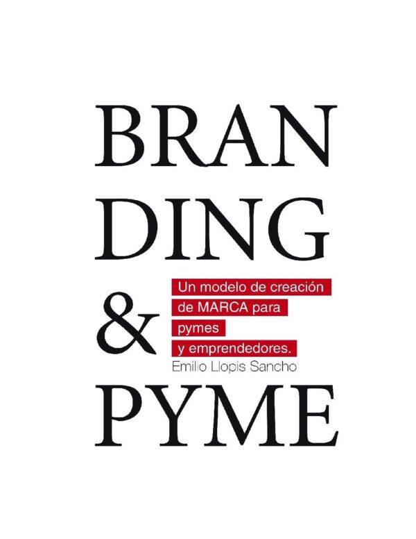 Branding & Pyme. Un modelo de creación de marca para pymes y emprendedores de Emilio Llopis