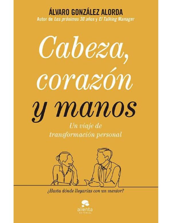 Cabeza, corazón y manos: Un viaje de transformación personal de Álvaro González Alorda