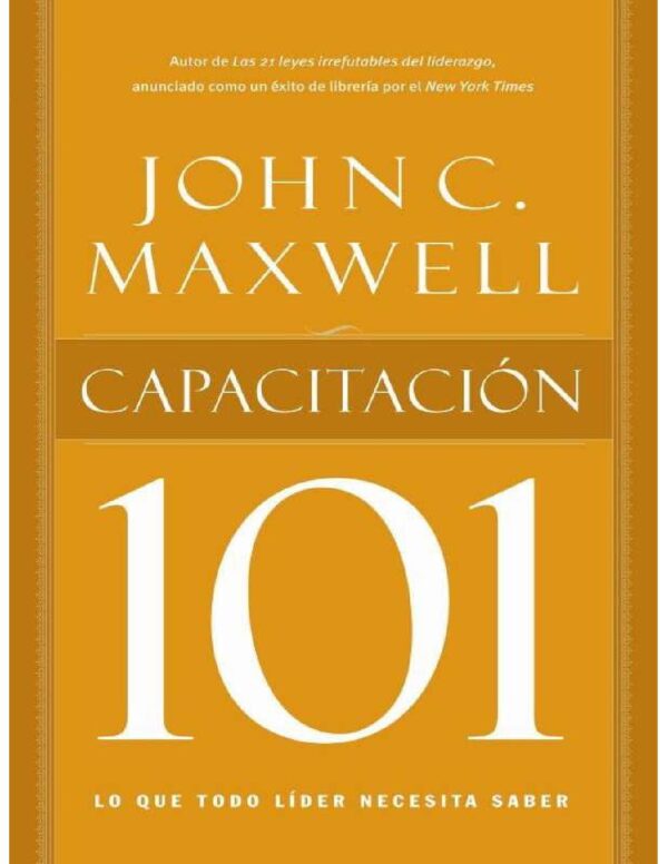 Capacitación 101: Lo que todo líder necesita saber de John C. Maxwell