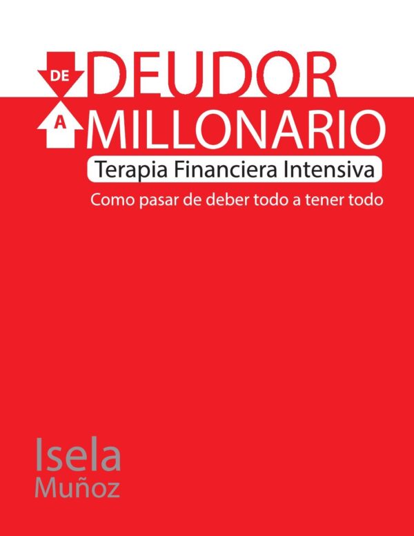 De deudor a millonario: Terapia financiera intensiva de Isela Muñoz