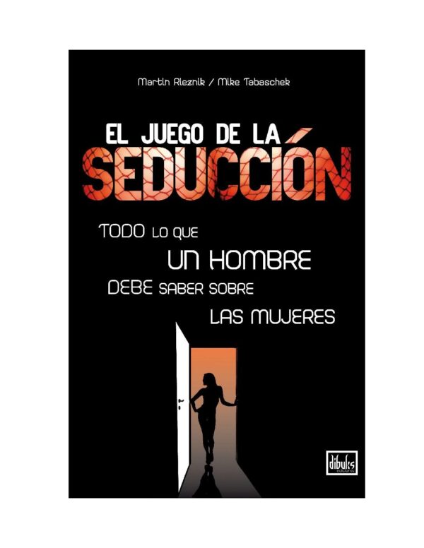 El Juego de la Seducción: Lo que todo hombre debe saber sobre las mujeres de Martin Rieznik