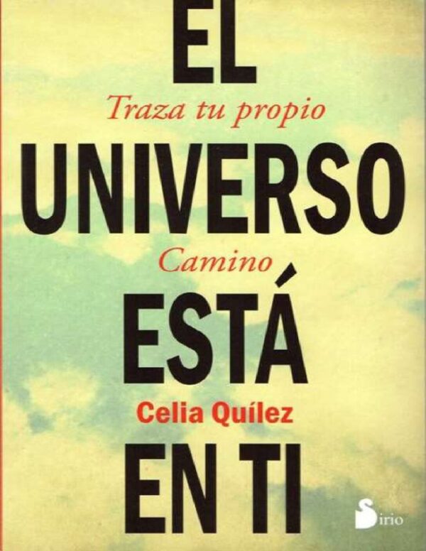El Universo esta en ti: Traza tu propio camino de Cecilia Quílez