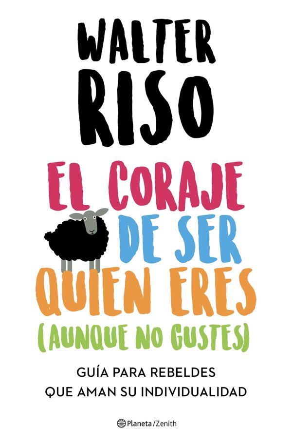 El coraje de ser quien eres (Aunque no gustes) de Walter Riso