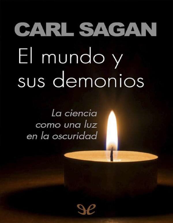 El mundo y sus demonios: La ciencia como una luz en la oscuridad de Carl Sagan