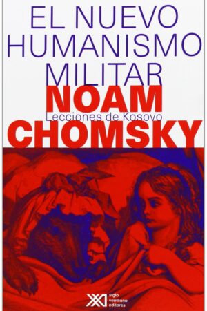 El nuevo humanismo militar: Lecciones de Kosovo de Noam Chomsky