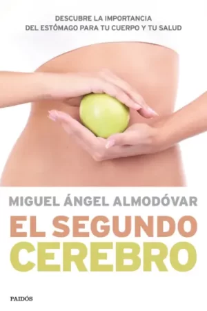 El segundo cerebro: Descubre la importancia del sistema digestivo para tu salud de Miguel Ángel Almodóvar