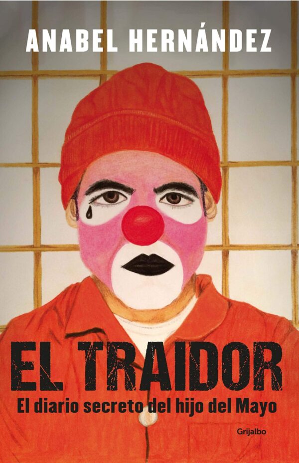 El traidor: El diario secreto del hijo del Mayo de Anabel Hernández