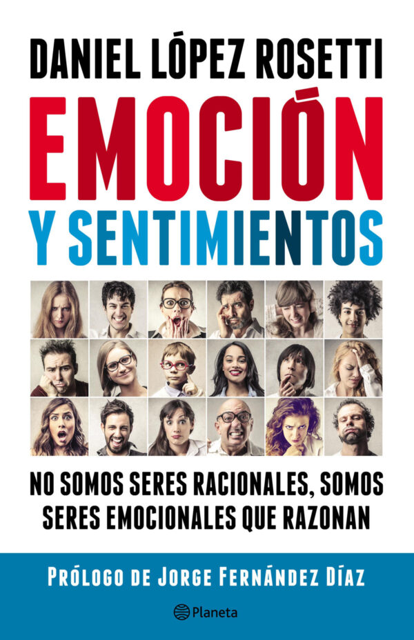 Emoción y sentimientos: No somos seres racionales somos seres emocionales que razonan de Daniel López Rosetti