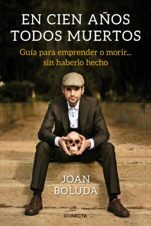 En cien años todos muertos: Guía para aprender a morir sin... haberlo hecho de Joan Boluda