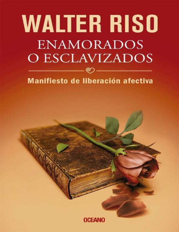 Enamorados o esclavizados: Manifiesto de liberación afectiva de Walter Riso