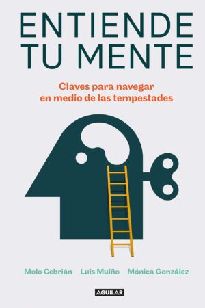 Entiende tu mente. Claves para navegar en medio de las tempestades de Molo Cebrián