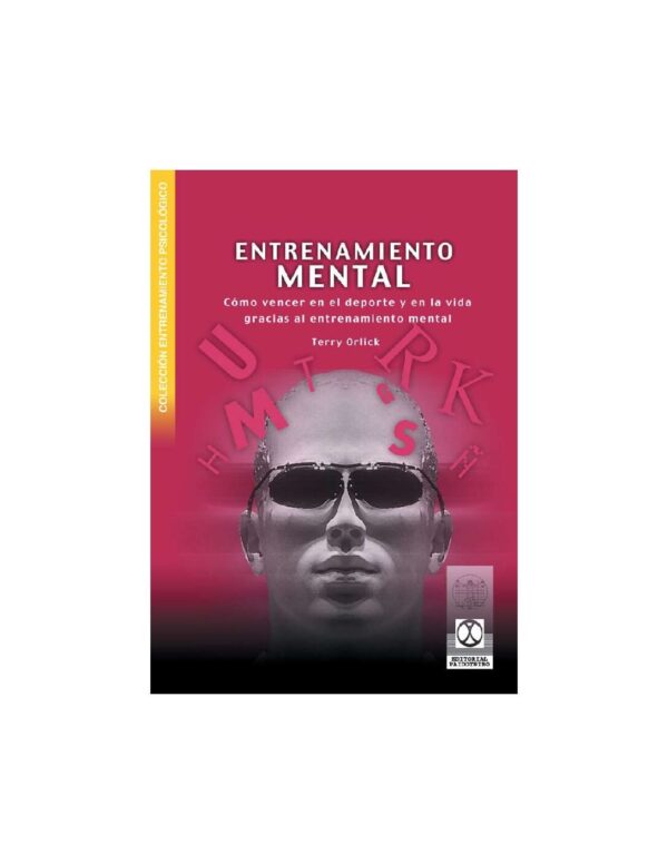 Entrenamiento mental: Cómo vencer en el deporte y en la vida gracias al entrenamiento mental de Terry Orlick