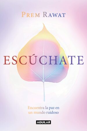 Escúchate: Encuentra la paz en un mundo ruidoso de Prem Rawat