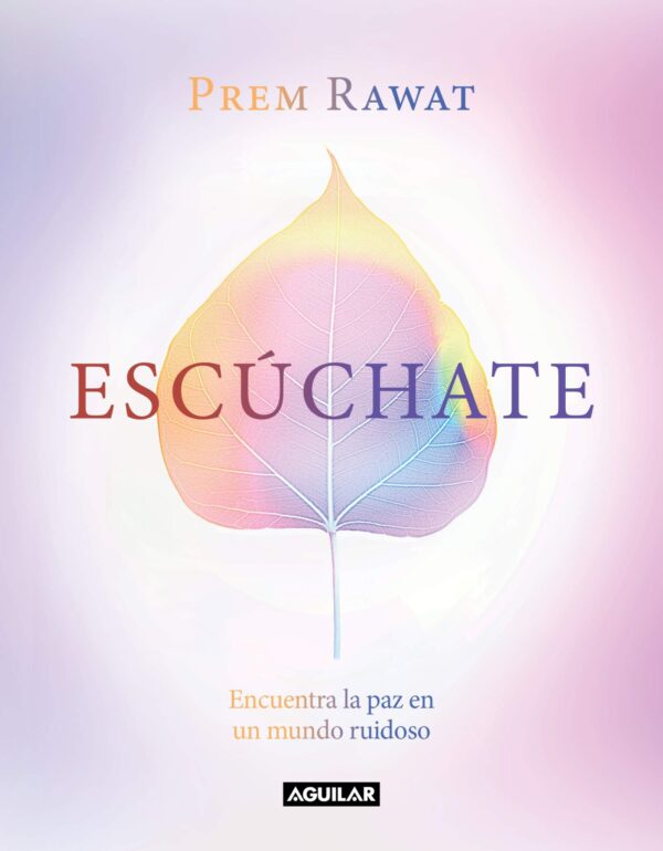 Escúchate: Encuentra la paz en un mundo ruidoso de Prem Rawat