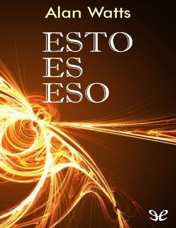 Esto es eso de Alan Watts