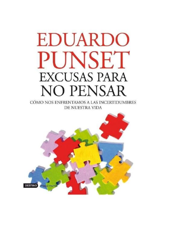 Excusas para no pensar: Cómo nos enfrentamos a las incertidumbres de nuestra vida de Eduardo Punset