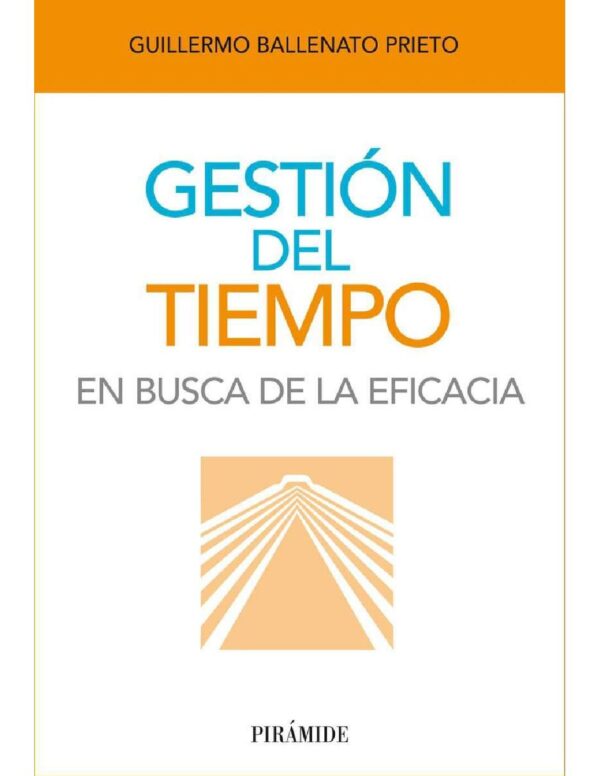 Gestión del tiempo: En busca de la eficacia de Guillermo Ballenato Prieto