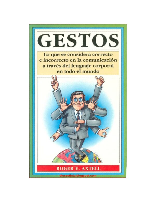 Gestos: Lo que se considera correcto e incorrecto en la comunicación a tráves del lenguaje corporal en todo el mundo de Roger Axtell
