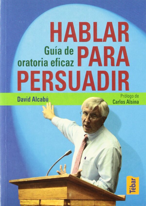 Hablar para persuadir: Guía de oratoria de David Alcabú