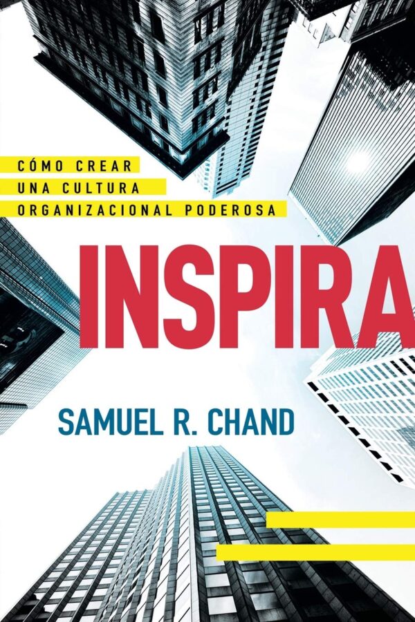 Inspira: Cómo crear una cultura organizacional poderosa de Samuel R. Chand
