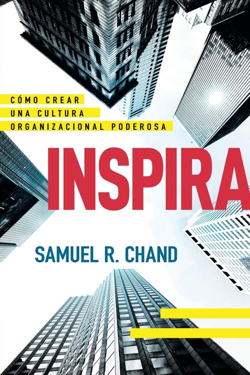 Inspira C Mo Crear Una Cultura Organizacional Poderosa De Samuel R Chand Tu Libro Mex Pdf