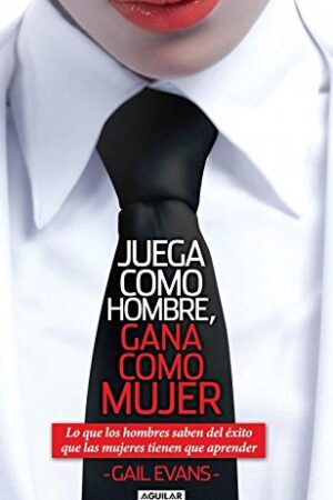 Juega como hombre gana como mujer de Gail Evans