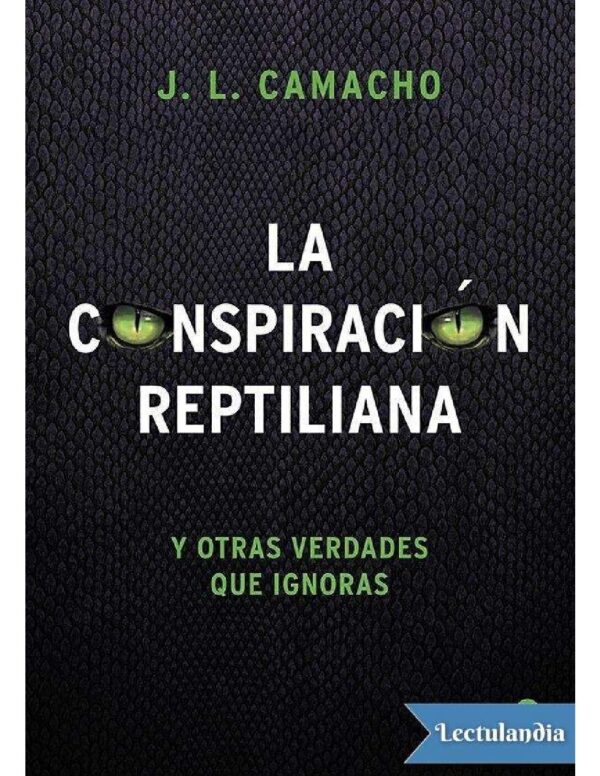 La conspiración reptiliana y otras verdades que ignoras de José Luis Camacho