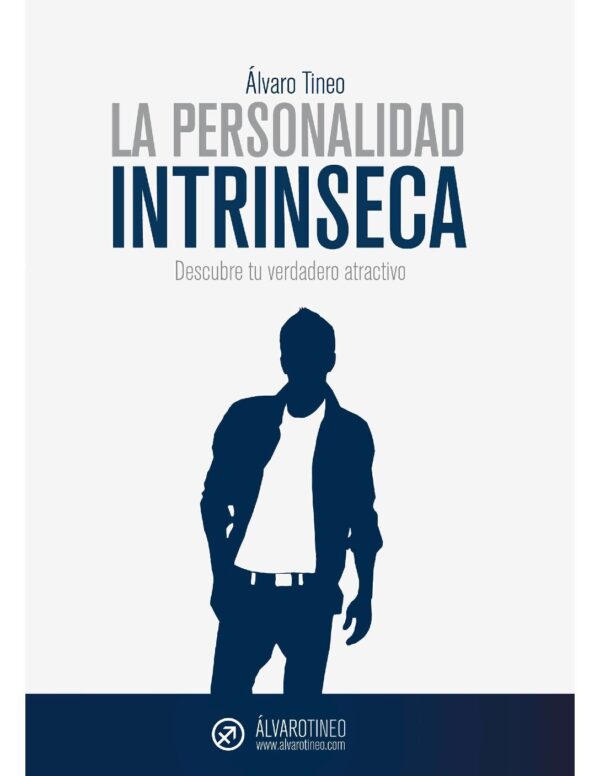 La personalidad intrinseca: Descubre tu verdadero atractivo de Álvaro Tineo
