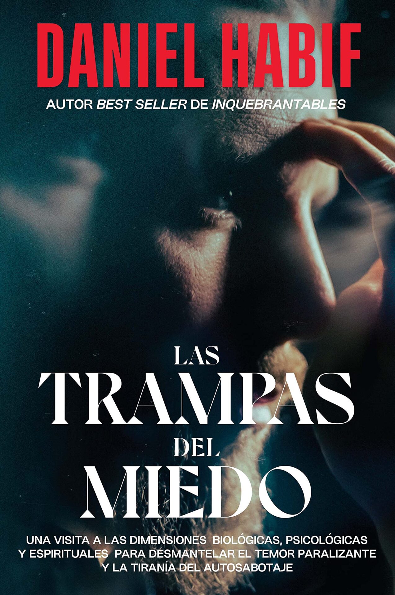 Las Trampas Del Miedo: Una visita a las dimensiones biológicas, psicológicas y espirituales para desmantelar el temor paralizante y la tiranía del autosabotaje de Daniel Habif