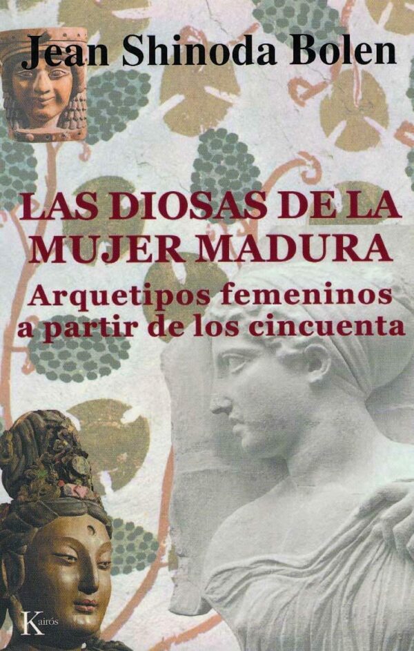 Las diosas de la mujer madura: Arquetipos femeninos a partir de los cincuenta de Jean Shinoda Bolen