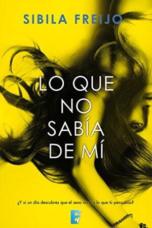 Lo que no sabía de mí de Sibila Freijo