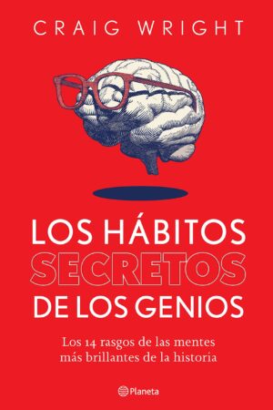 Los hábitos secretos de los genios: Los 14 rasgos de las mentes más brillantes de la historia de Craig Wright