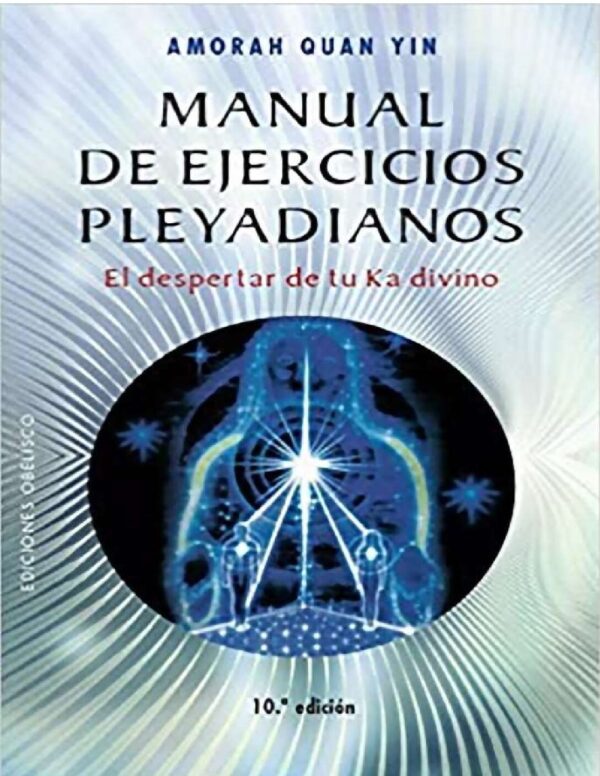 Manual de Ejercicios Pleyadianos: El despertar de tu Ka divino de Amorah Quan Yin