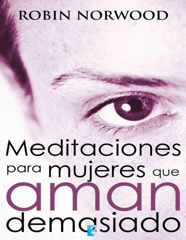 Meditaciones para mujeres que aman demasiado de Robin Norwood