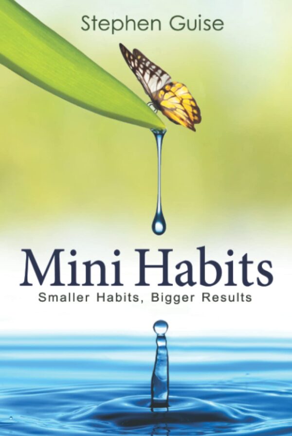Mini hábitos: hábitos más pequeños, resultados más grandes de Stephen Guise