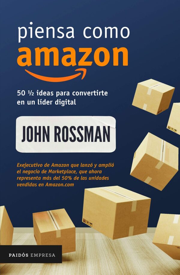 Piensa como Amazon: 50 1/2 ideas para convertirte en un líder digital de John Rossman