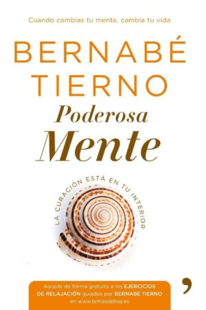 Poderosa mente: Cuando cambias tu mente, cambias tu vida de Bernabé Tierno