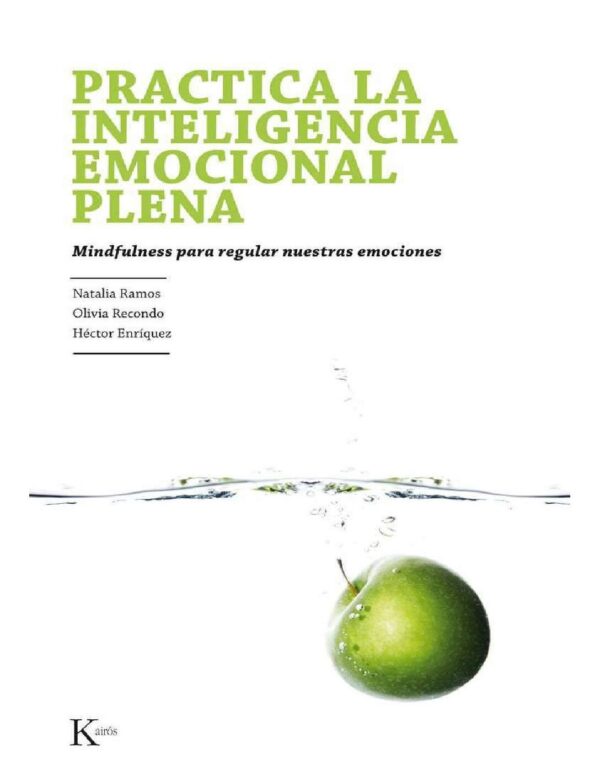 Practica Inteligencia emocional plena: Mindfulness para regular nuestras emociones de Natalia Ramos