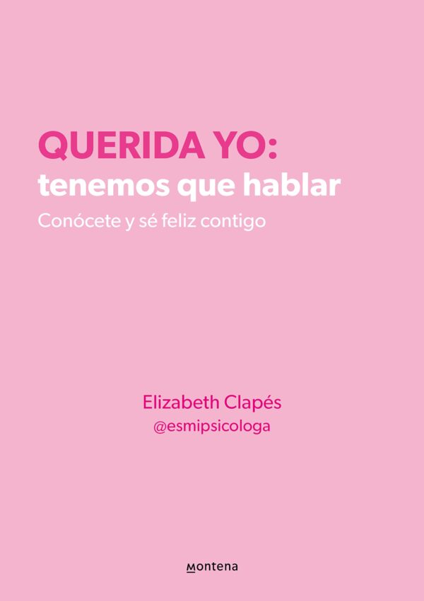 Querida yo: Tenemos que hablar. Conócete y sé feliz contigo de Elizabeth Clapés