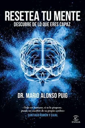Resetea tu mente. Descubre lo que eres capaz de hacer de Mario Alonso Puig